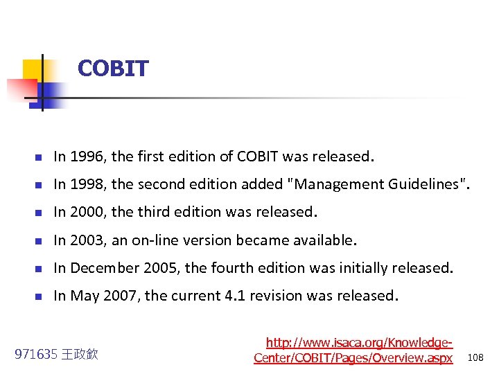 COBIT n In 1996, the first edition of COBIT was released. n In 1998,