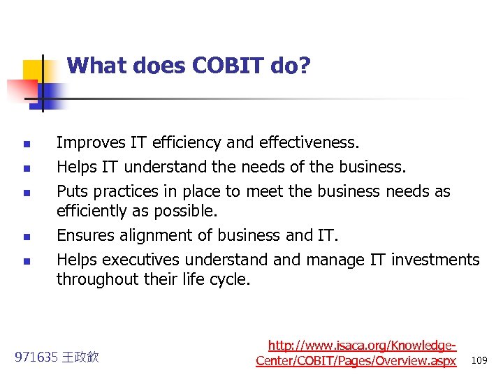 What does COBIT do? n n n Improves IT efficiency and effectiveness. Helps IT