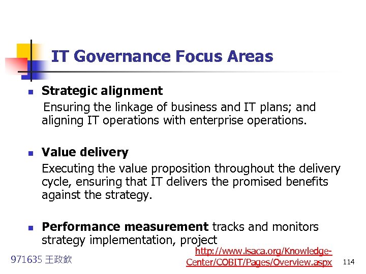 IT Governance Focus Areas Strategic alignment Ensuring the linkage of business and IT plans;