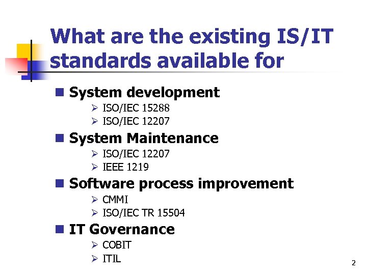 What are the existing IS/IT standards available for n System development Ø ISO/IEC 15288