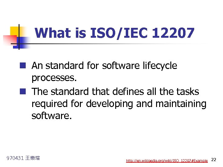 What is ISO/IEC 12207 n An standard for software lifecycle processes. n The standard