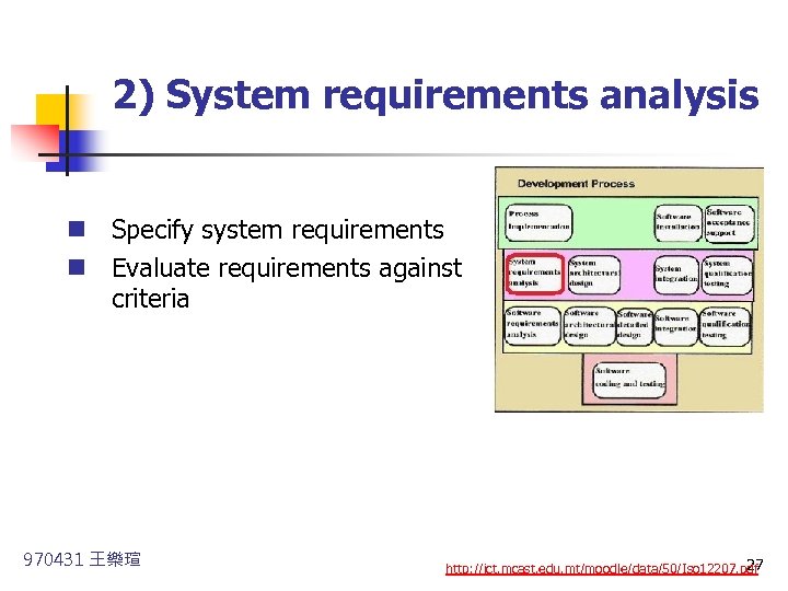  2) System requirements analysis n Specify system requirements n Evaluate requirements against criteria