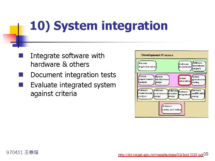 10) System integration n Integrate software with hardware & others n Document integration tests