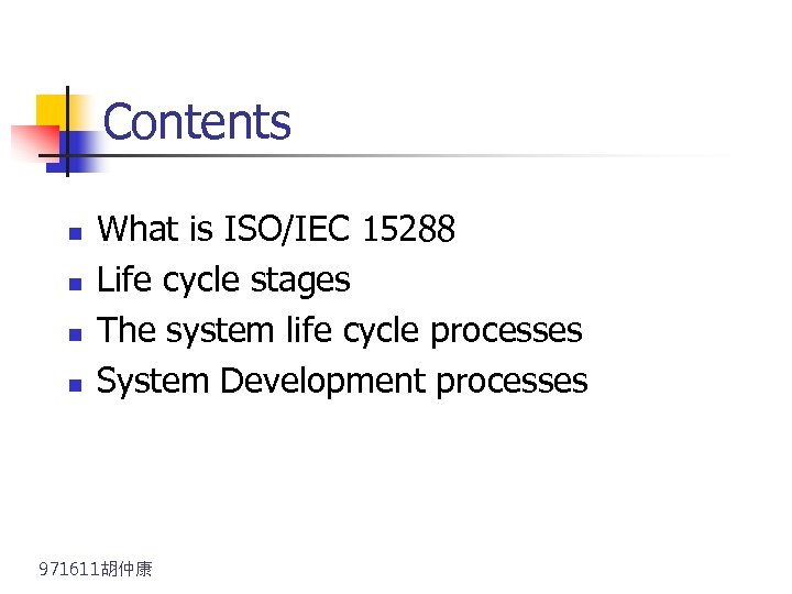  Contents n n What is ISO/IEC 15288 Life cycle stages The system life