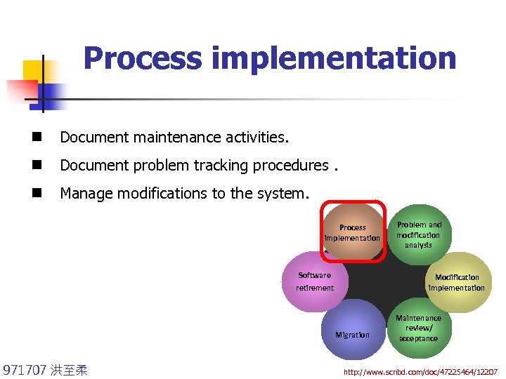 Process implementation n Document maintenance activities. n Document problem tracking procedures. n Manage modifications