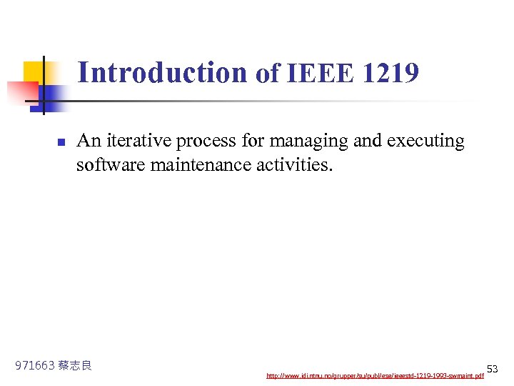 Introduction of IEEE 1219 n An iterative process for managing and executing software maintenance