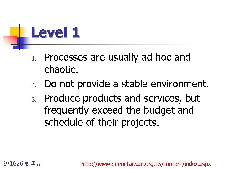 Level 1 1. 2. 3. 971626 劉建旻 Processes are usually ad hoc and chaotic.