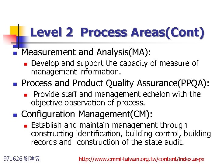 Level 2 Process Areas(Cont) n Measurement and Analysis(MA): n n Process and Product Quality