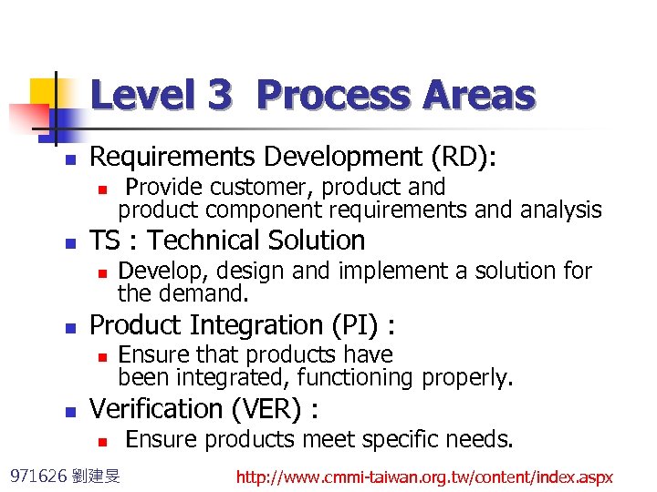 Level 3 Process Areas n Requirements Development (RD): n n TS : Technical Solution