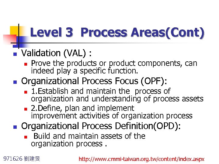 Level 3 Process Areas(Cont) n Validation (VAL) : n n Organizational Process Focus (OPF):