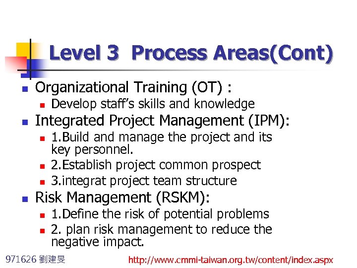 Level 3 Process Areas(Cont) n Organizational Training (OT) : n n Integrated Project Management