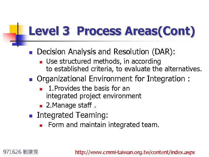 Level 3 Process Areas(Cont) n Decision Analysis and Resolution (DAR): n n Organizational Environment