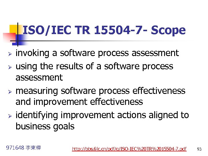 ISO/IEC TR 15504 -7 - Scope Ø Ø invoking a software process assessment using