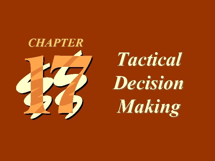 17 -1 CHAPTER Tactical Decision Making 