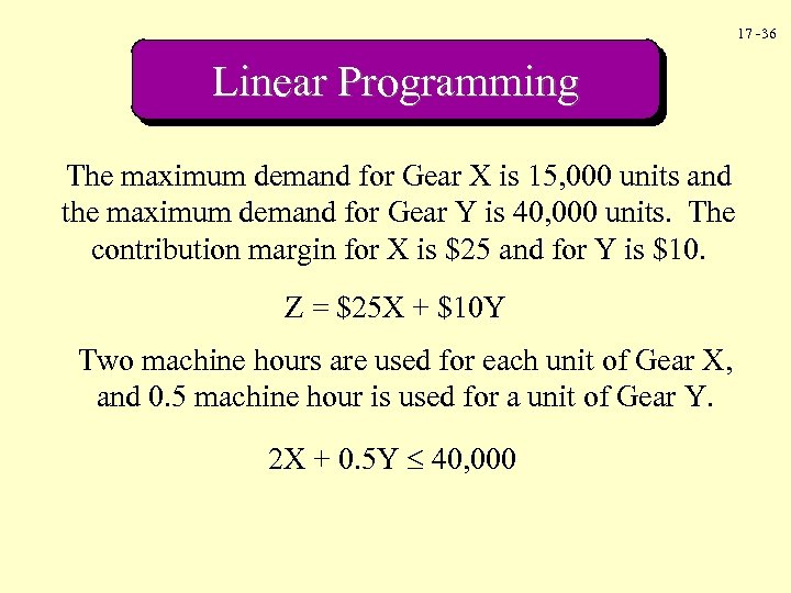17 -36 Linear Programming The maximum demand for Gear X is 15, 000 units