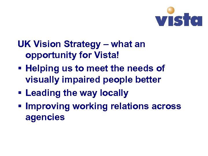 UK Vision Strategy – what an opportunity for Vista! § Helping us to meet