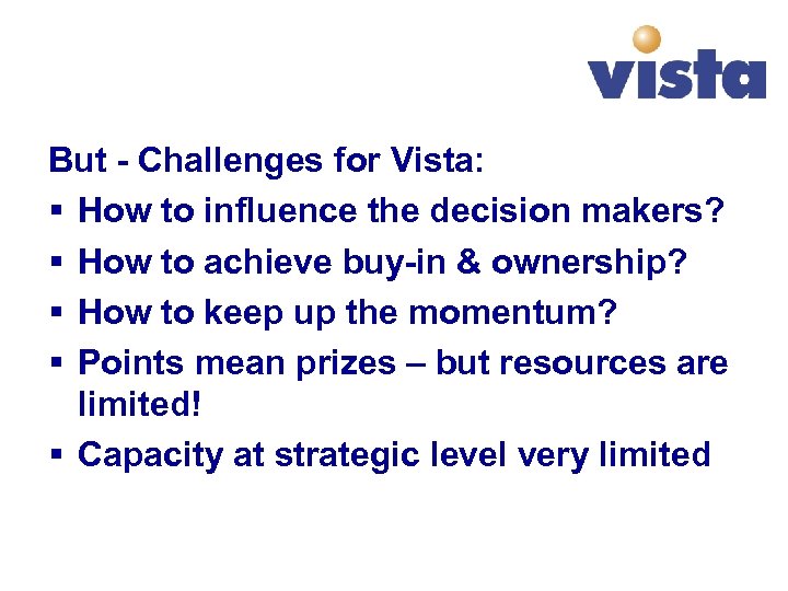 But - Challenges for Vista: § How to influence the decision makers? § How