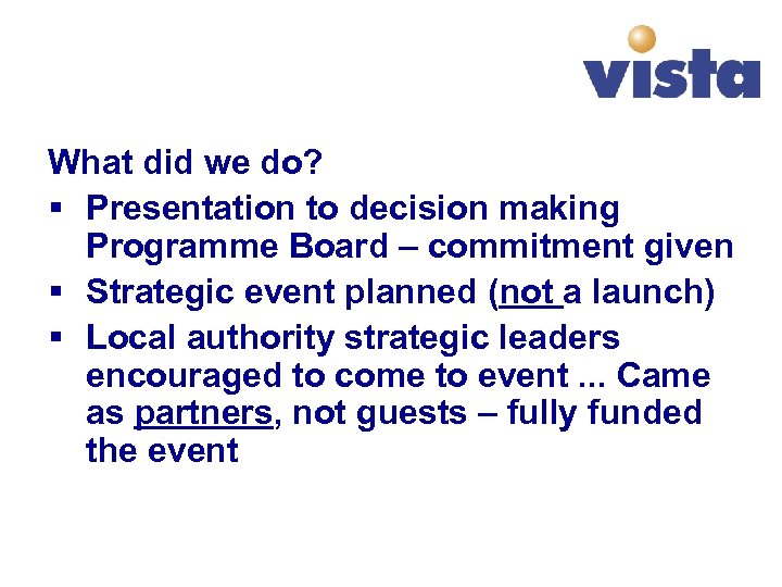 What did we do? § Presentation to decision making Programme Board – commitment given