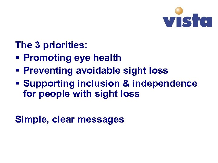 The 3 priorities: § Promoting eye health § Preventing avoidable sight loss § Supporting