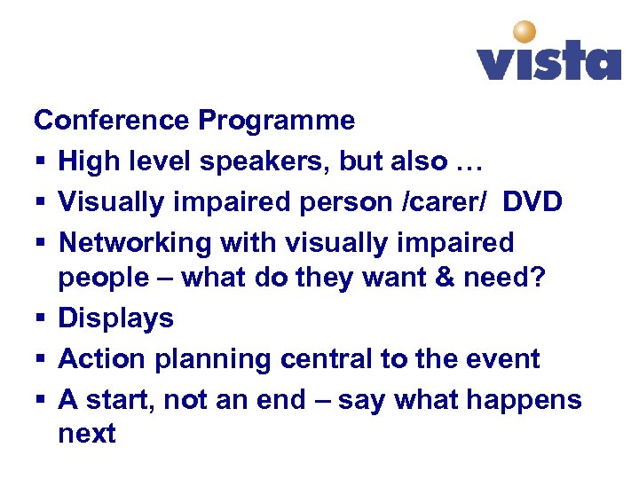 Conference Programme § High level speakers, but also … § Visually impaired person /carer/