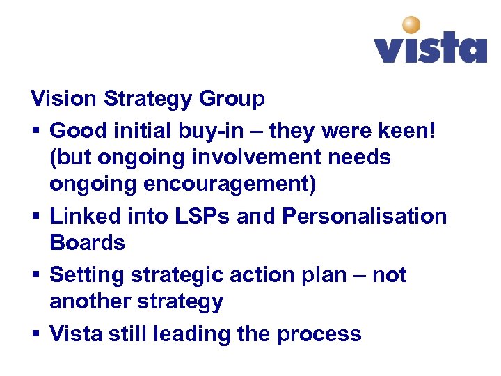 Vision Strategy Group § Good initial buy-in – they were keen! (but ongoing involvement