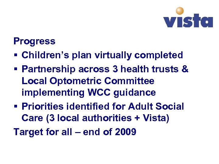 Progress § Children’s plan virtually completed § Partnership across 3 health trusts & Local