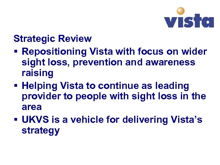 Strategic Review § Repositioning Vista with focus on wider sight loss, prevention and awareness