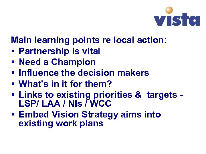 Main learning points re local action: § Partnership is vital § Need a Champion