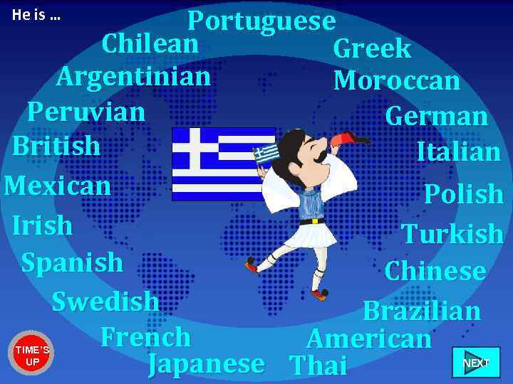Portuguese Chilean Greek Argentinian Moroccan Peruvian German British Italian Mexican Polish Irish Turkish Spanish