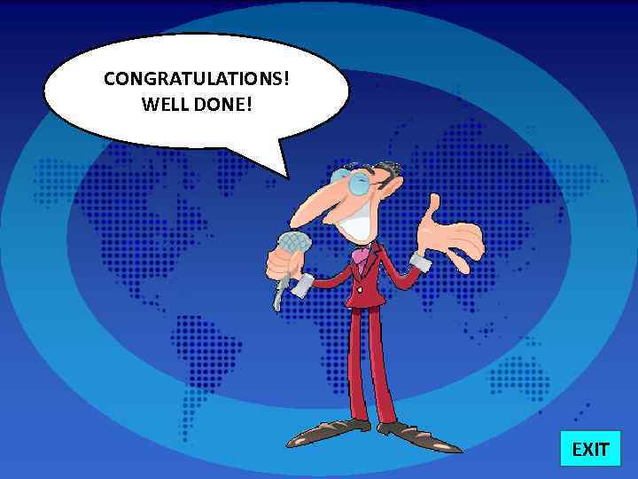 CONGRATULATIONS! WELL DONE! EXIT 