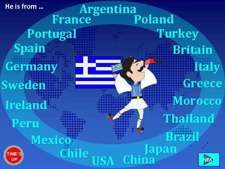 Argentina France Poland Turkey Portugal Spain Britain Germany Italy Greece Sweden Morocco Ireland Thailand