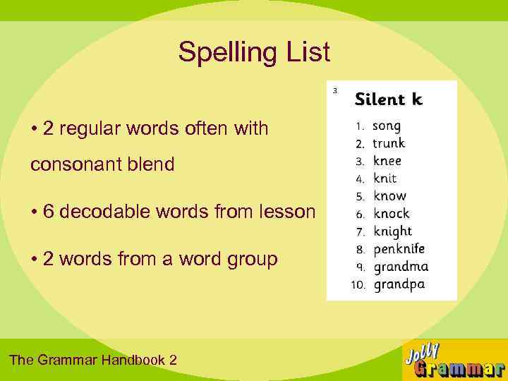 Spelling List • 2 regular words often with consonant blend • 6 decodable words