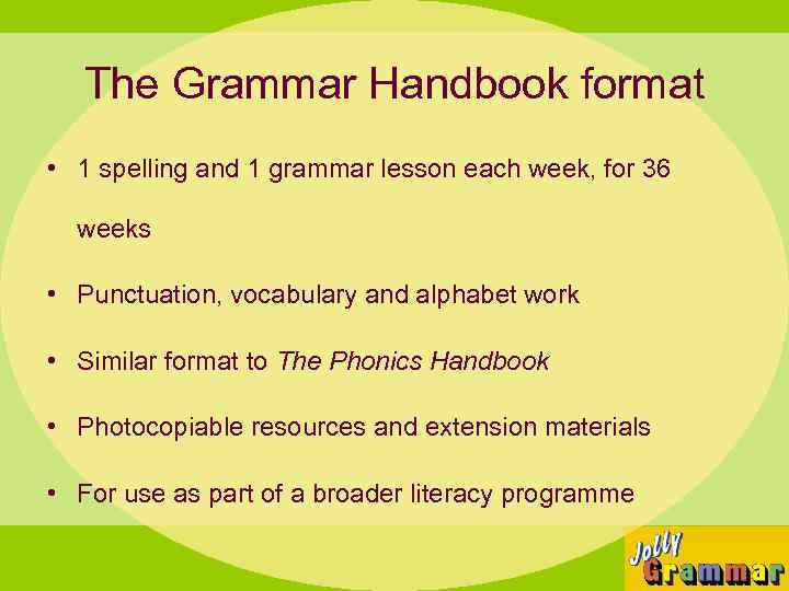 The Grammar Handbook format • 1 spelling and 1 grammar lesson each week, for