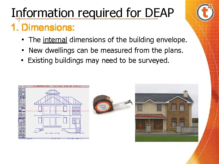 Information required for DEAP 1. Dimensions: • The internal dimensions of the building envelope.