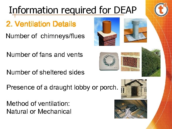 Information required for DEAP 2. Ventilation Details Number of chimneys/flues Number of fans and