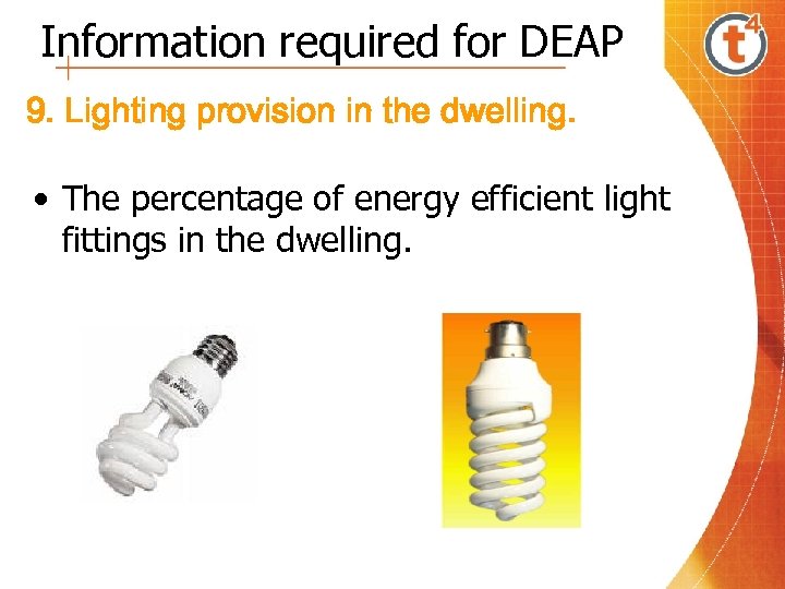 Information required for DEAP 9. Lighting provision in the dwelling. • The percentage of
