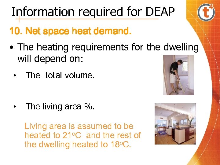 Information required for DEAP 10. Net space heat demand. • The heating requirements for