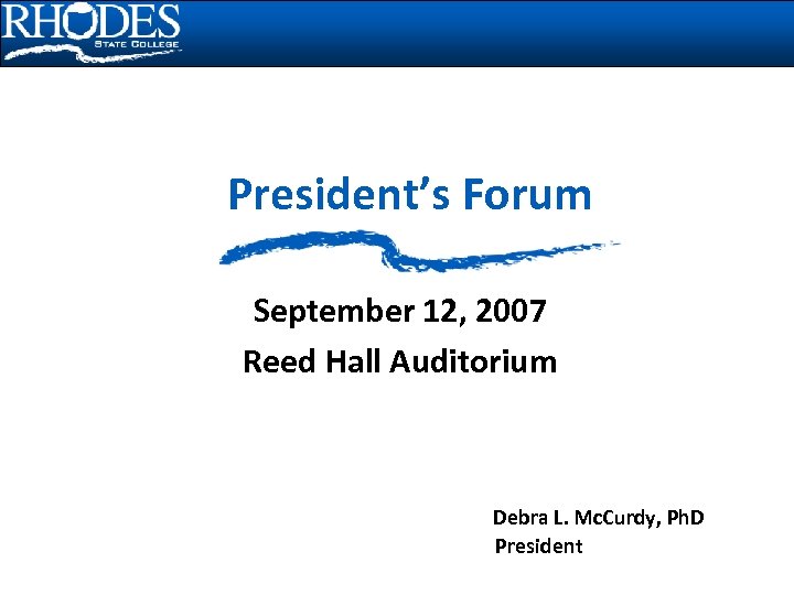 President’s Forum September 12, 2007 Reed Hall Auditorium Debra L. Mc. Curdy, Ph. D