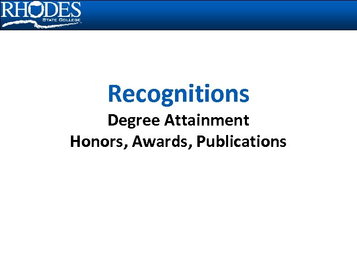 Recognitions Degree Attainment Honors, Awards, Publications 