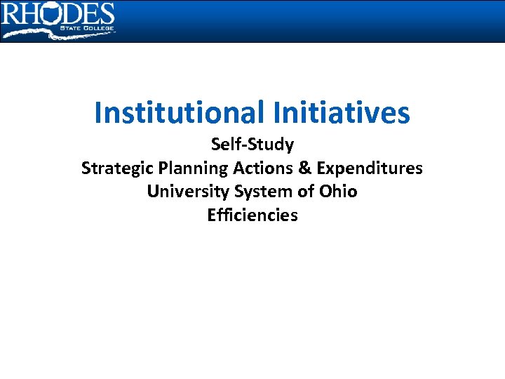 Institutional Initiatives Self-Study Strategic Planning Actions & Expenditures University System of Ohio Efficiencies 