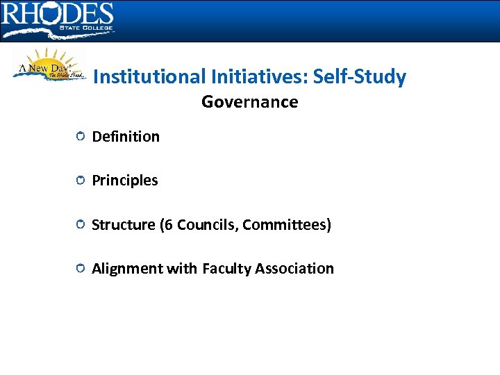 Institutional Initiatives: Self-Study Governance Definition Principles Structure (6 Councils, Committees) Alignment with Faculty Association
