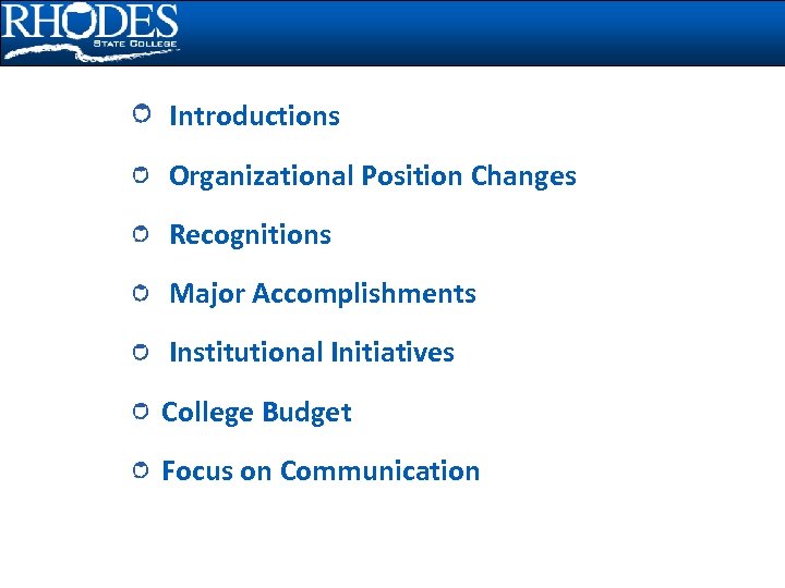 Introductions Organizational Position Changes Recognitions Major Accomplishments Institutional Initiatives College Budget Focus on Communication