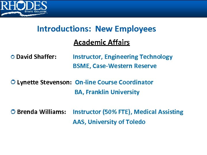 Introductions: New Employees Academic Affairs David Shaffer: Instructor, Engineering Technology BSME, Case-Western Reserve Lynette