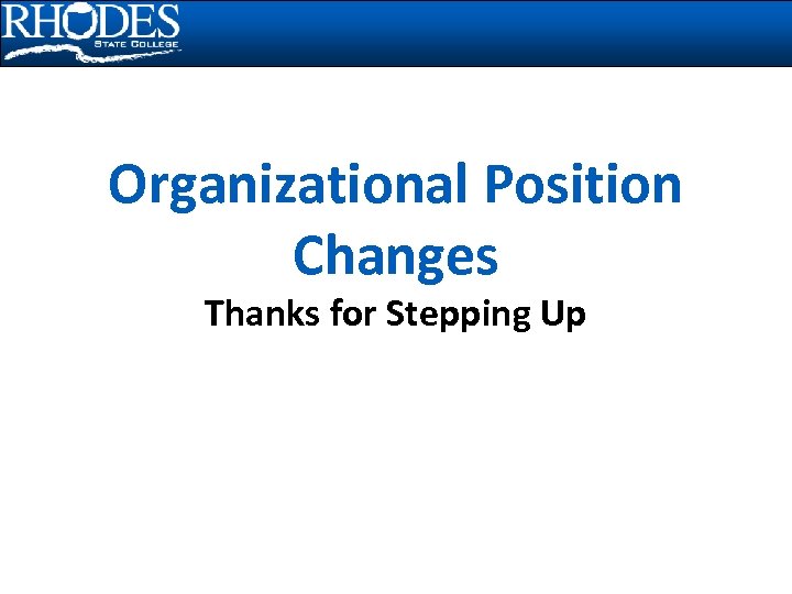 Organizational Position Changes Thanks for Stepping Up 