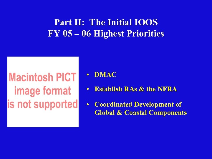 Part II: The Initial IOOS FY 05 – 06 Highest Priorities • DMAC •