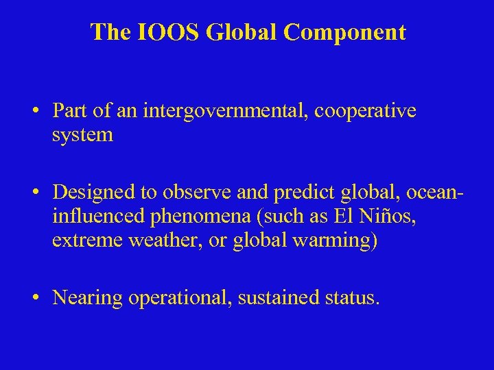 The IOOS Global Component • Part of an intergovernmental, cooperative system • Designed to