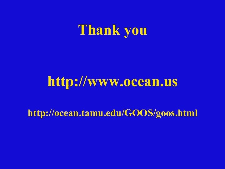 Thank you http: //www. ocean. us http: //ocean. tamu. edu/GOOS/goos. html 