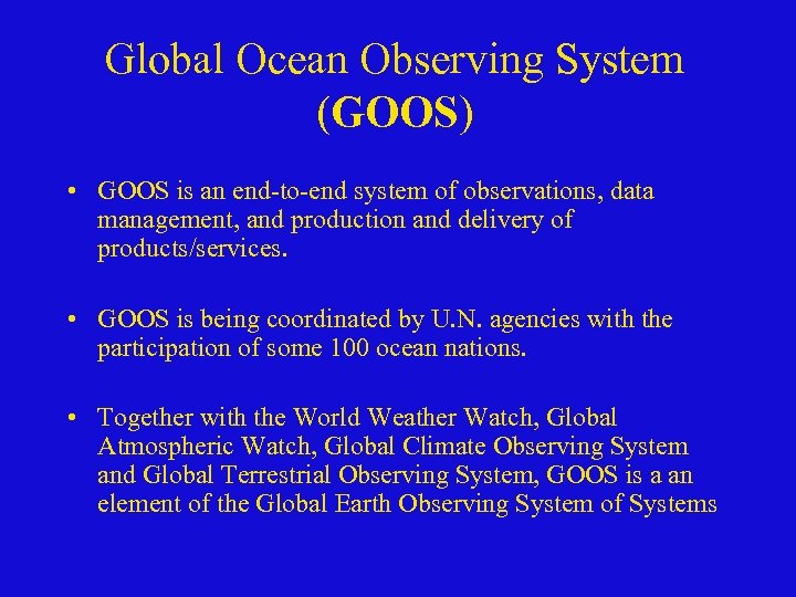 Global Ocean Observing System (GOOS) • GOOS is an end-to-end system of observations, data