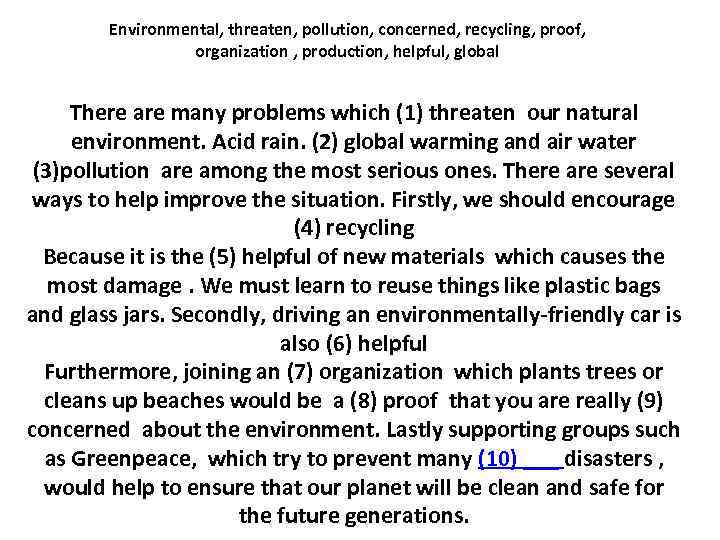 Environmental, threaten, pollution, concerned, recycling, proof, organization , production, helpful, global There are many