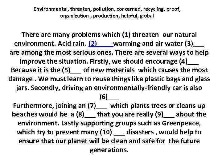 Environmental, threaten, pollution, concerned, recycling, proof, organization , production, helpful, global There are many